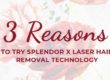 Laser Hair Removal: The title "3 REASONS TO TRY SPLENDOR X LASER HAIR REMOVAL TECHNOLOGY" appears over pink and white flowers.