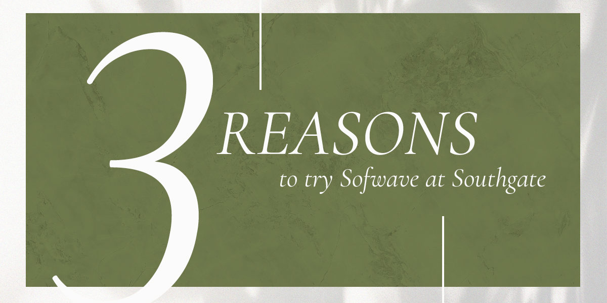 SOFWAVE_SOUTHGATE SKIN CENTER Sofwave: An olive background sits behind white text that reads: "3 REASONS to try Sofwave at Southgate"