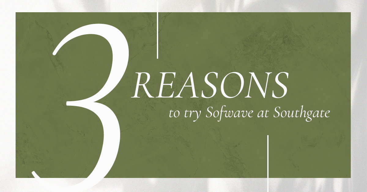 SOFWAVE_SOUTHGATE SKIN CENTER Sofwave: An olive background sits behind white text that reads: "3 REASONS to try Sofwave at Southgate"