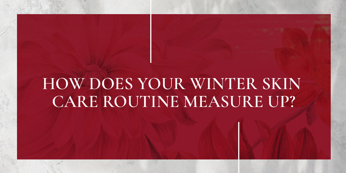 How_Does_Your_Winter_Skin_Care_Routine_Measure_Up